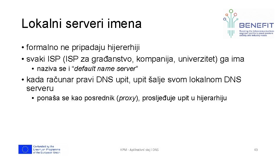 Lokalni serveri imena • formalno ne pripadaju hijererhiji • svaki ISP (ISP za građanstvo,