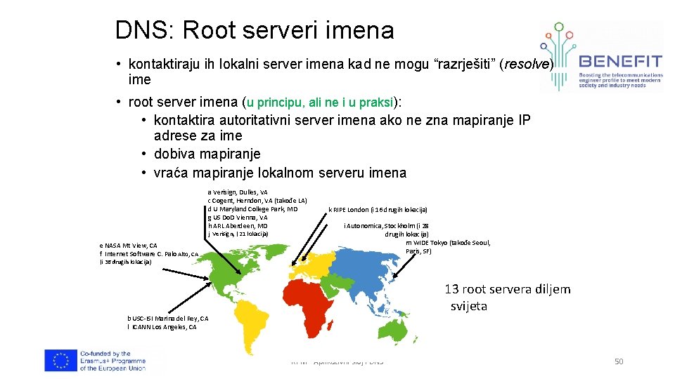 DNS: Root serveri imena • kontaktiraju ih lokalni server imena kad ne mogu “razrješiti”