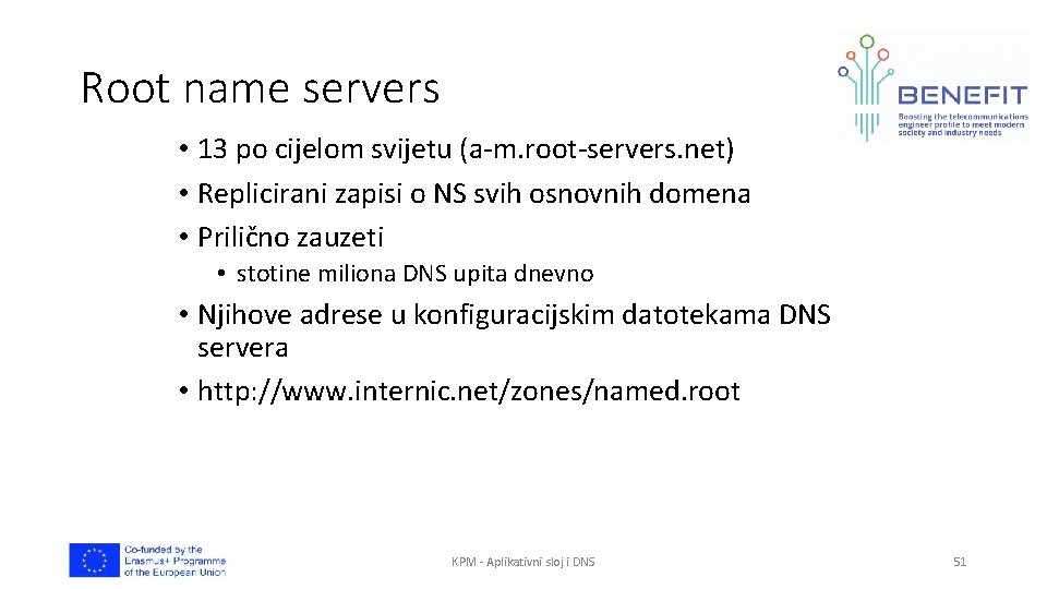 Root name servers • 13 po cijelom svijetu (a-m. root-servers. net) • Replicirani zapisi