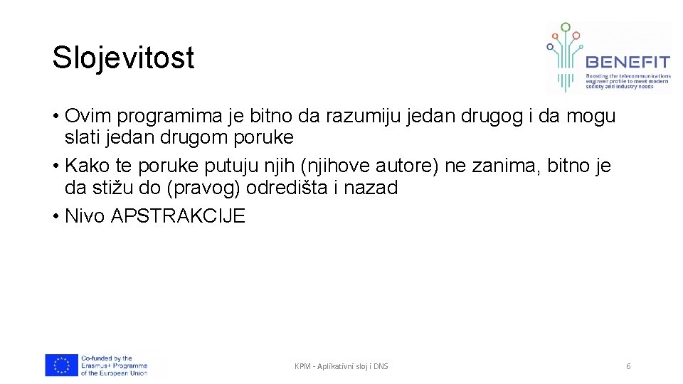 Slojevitost • Ovim programima je bitno da razumiju jedan drugog i da mogu slati