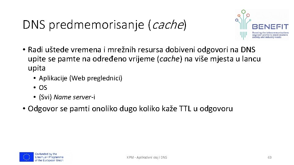 DNS predmemorisanje (cache) • Radi uštede vremena i mrežnih resursa dobiveni odgovori na DNS