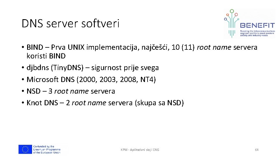 DNS server softveri • BIND – Prva UNIX implementacija, najčešći, 10 (11) root name