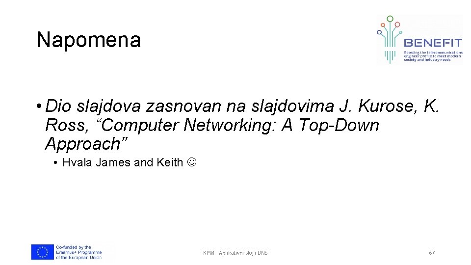 Napomena • Dio slajdova zasnovan na slajdovima J. Kurose, K. Ross, “Computer Networking: A