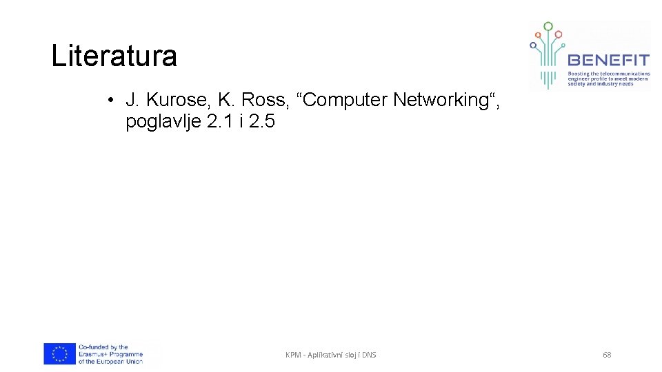 Literatura • J. Kurose, K. Ross, “Computer Networking“, poglavlje 2. 1 i 2. 5