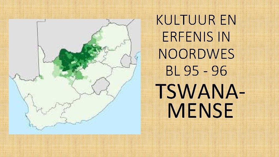 KULTUUR EN ERFENIS IN NOORDWES BL 95 - 96 TSWANAMENSE 