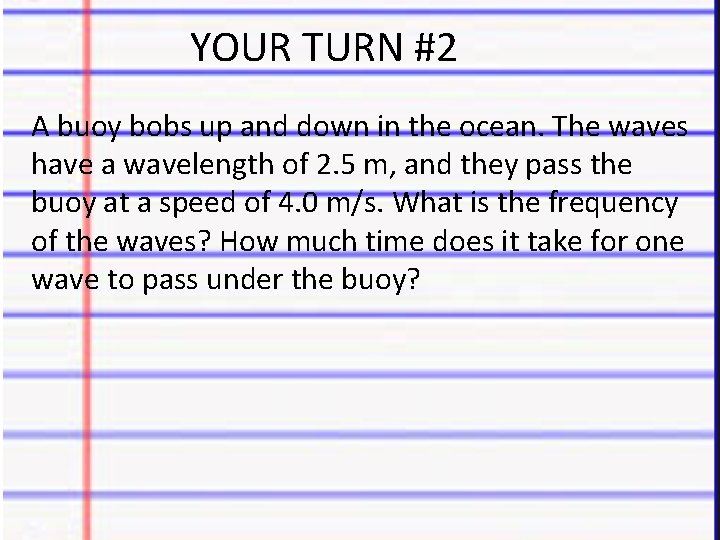 YOUR TURN #2 A buoy bobs up and down in the ocean. The waves