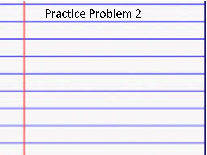 Practice Problem 2 