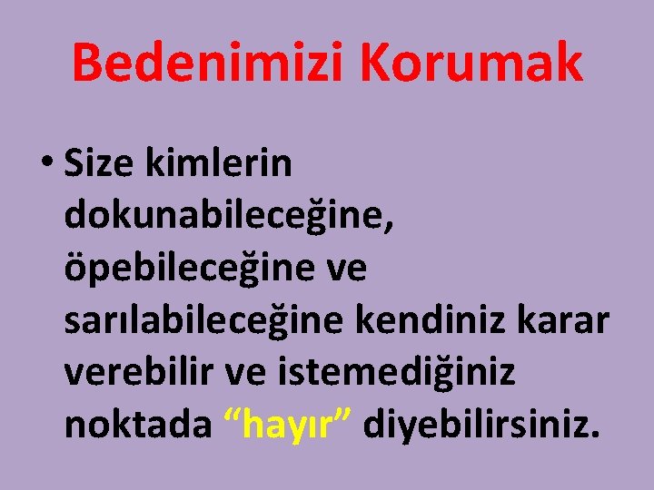 Bedenimizi Korumak • Size kimlerin dokunabileceğine, öpebileceğine ve sarılabileceğine kendiniz karar verebilir ve istemediğiniz