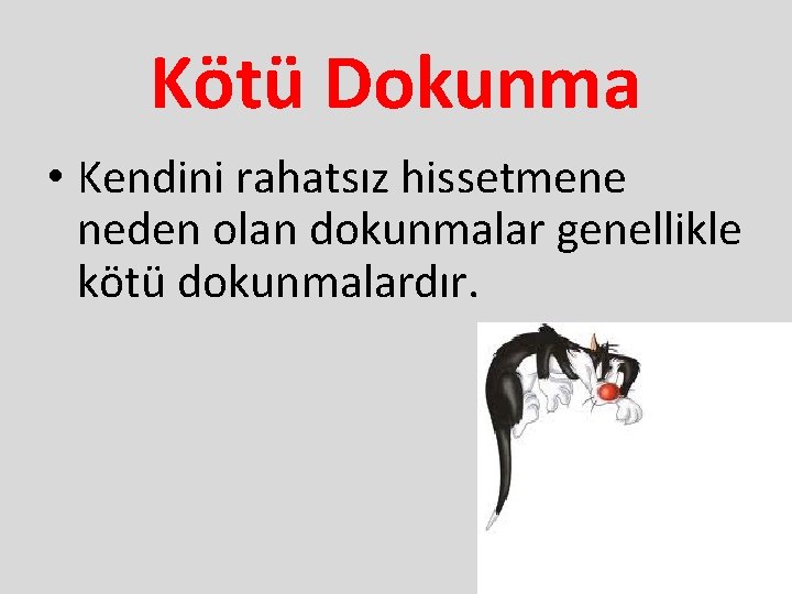 Kötü Dokunma • Kendini rahatsız hissetmene neden olan dokunmalar genellikle kötü dokunmalardır. 