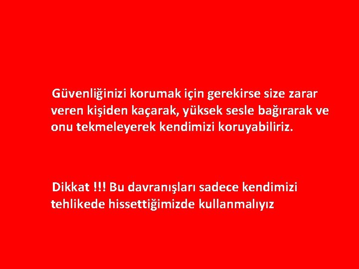 Güvenliğimizi Nasıl Sağlayabiliriz? Güvenliğinizi korumak için gerekirse size zarar veren kişiden kaçarak, yüksek sesle