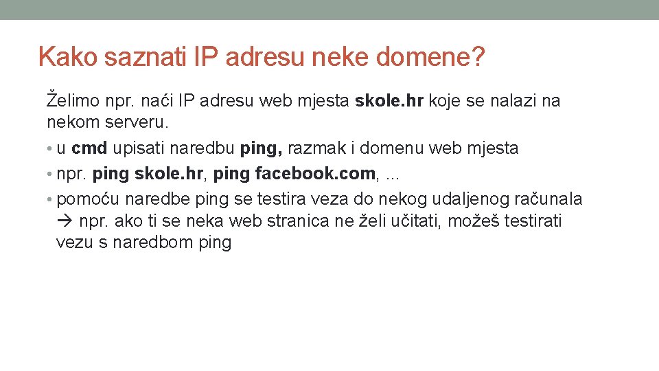 Kako saznati IP adresu neke domene? Želimo npr. naći IP adresu web mjesta skole. Kako saznati IP adresu neke domene? Želimo npr. naći IP adresu web mjesta skole.