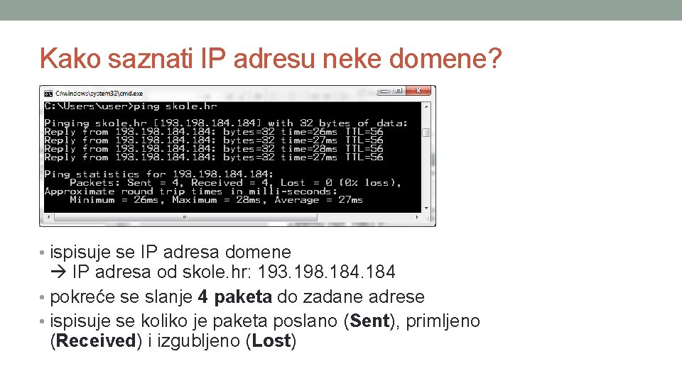 Kako saznati IP adresu neke domene? • ispisuje se IP adresa domene IP adresa Kako saznati IP adresu neke domene? • ispisuje se IP adresa domene IP adresa