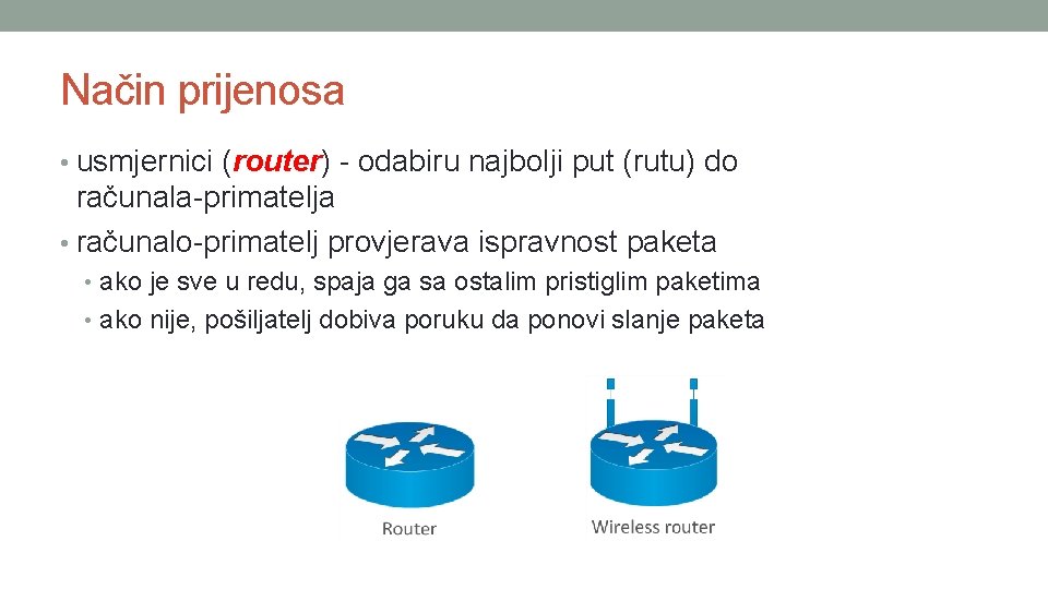 Način prijenosa • usmjernici (router) - odabiru najbolji put (rutu) do računala-primatelja • računalo-primatelj Način prijenosa • usmjernici (router) - odabiru najbolji put (rutu) do računala-primatelja • računalo-primatelj