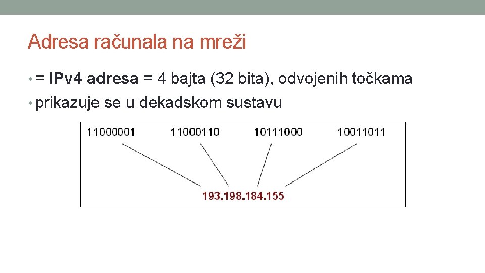 Adresa računala na mreži • = IPv 4 adresa = 4 bajta (32 bita), Adresa računala na mreži • = IPv 4 adresa = 4 bajta (32 bita),