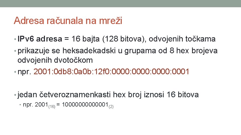 Adresa računala na mreži • IPv 6 adresa = 16 bajta (128 bitova), odvojenih Adresa računala na mreži • IPv 6 adresa = 16 bajta (128 bitova), odvojenih
