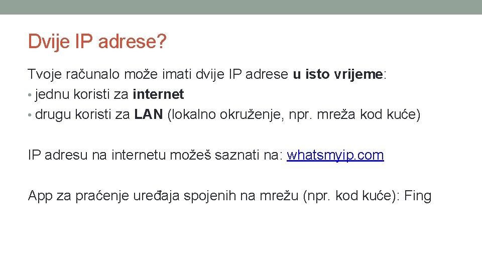 Dvije IP adrese? Tvoje računalo može imati dvije IP adrese u isto vrijeme: • Dvije IP adrese? Tvoje računalo može imati dvije IP adrese u isto vrijeme: •
