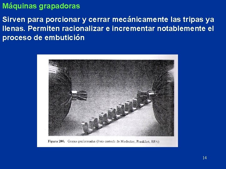 Máquinas grapadoras Sirven para porcionar y cerrar mecánicamente las tripas ya llenas. Permiten racionalizar