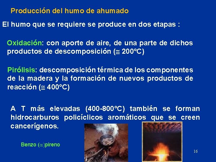Producción del humo de ahumado El humo que se requiere se produce en dos