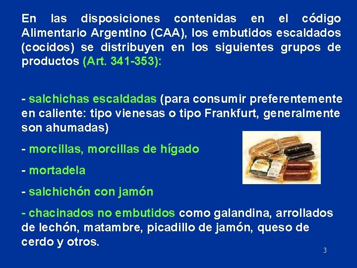 En las disposiciones contenidas en el código Alimentario Argentino (CAA), los embutidos escaldados (cocidos)