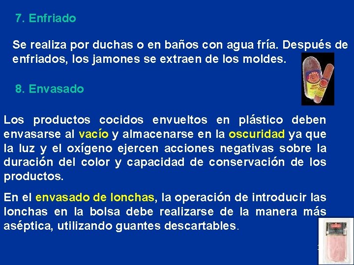 7. Enfriado Se realiza por duchas o en baños con agua fría. Después de