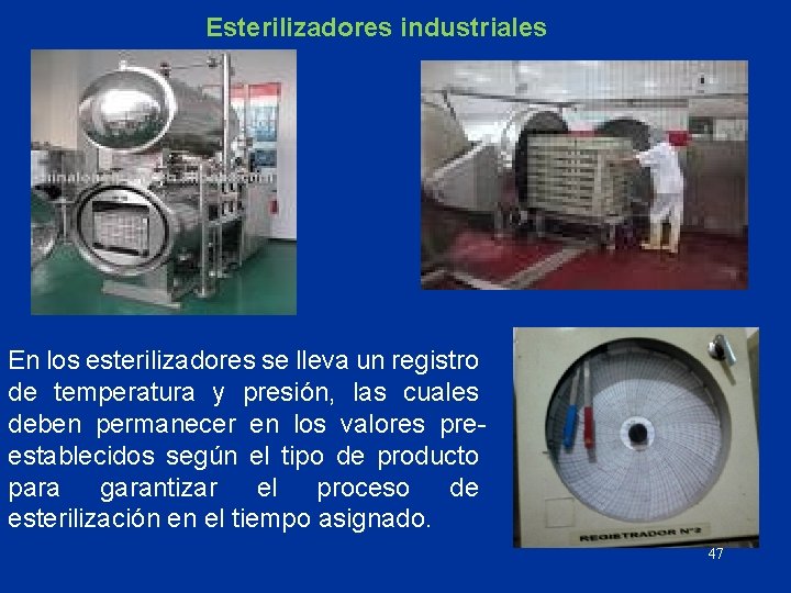 Esterilizadores industriales En los esterilizadores se lleva un registro de temperatura y presión, las