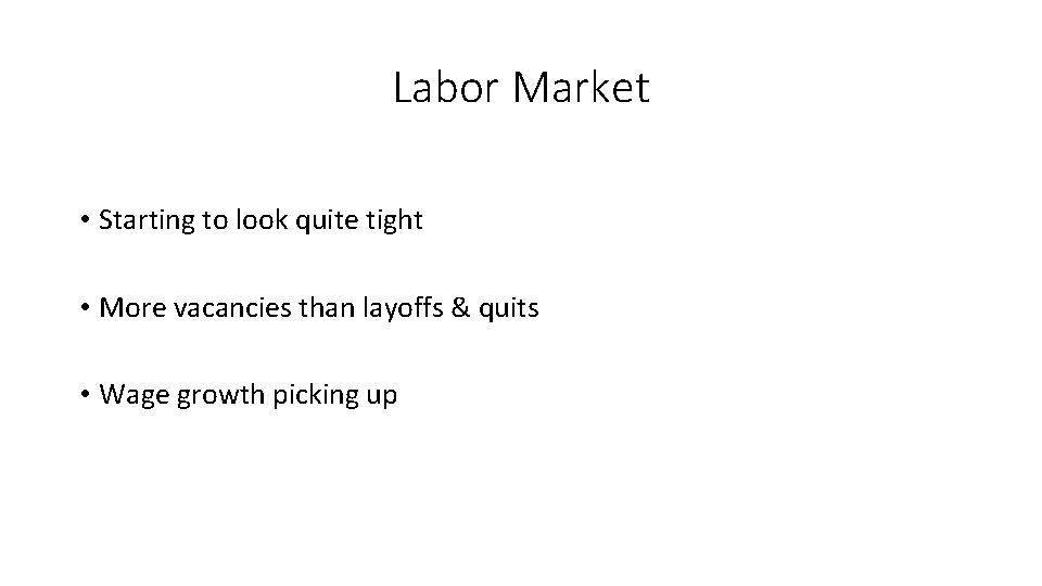 Labor Market • Starting to look quite tight • More vacancies than layoffs &