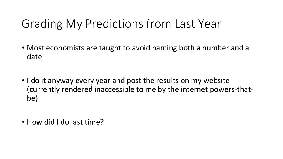 Grading My Predictions from Last Year • Most economists are taught to avoid naming