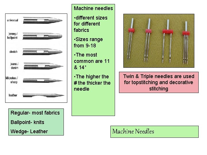 Machine needles • different sizes for different fabrics • Sizes range from 9 -18