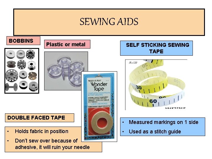 SEWING AIDS BOBBINS Plastic or metal DOUBLE FACED TAPE • Holds fabric in position