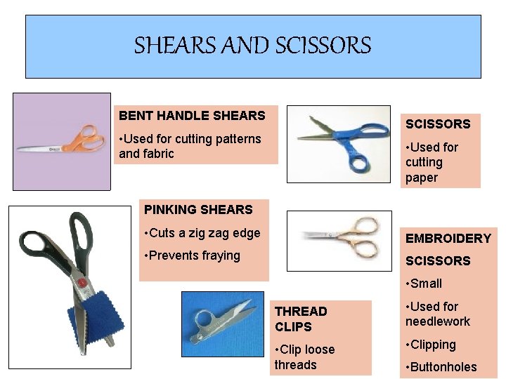 SHEARS AND SCISSORS BENT HANDLE SHEARS SCISSORS • Used for cutting patterns and fabric