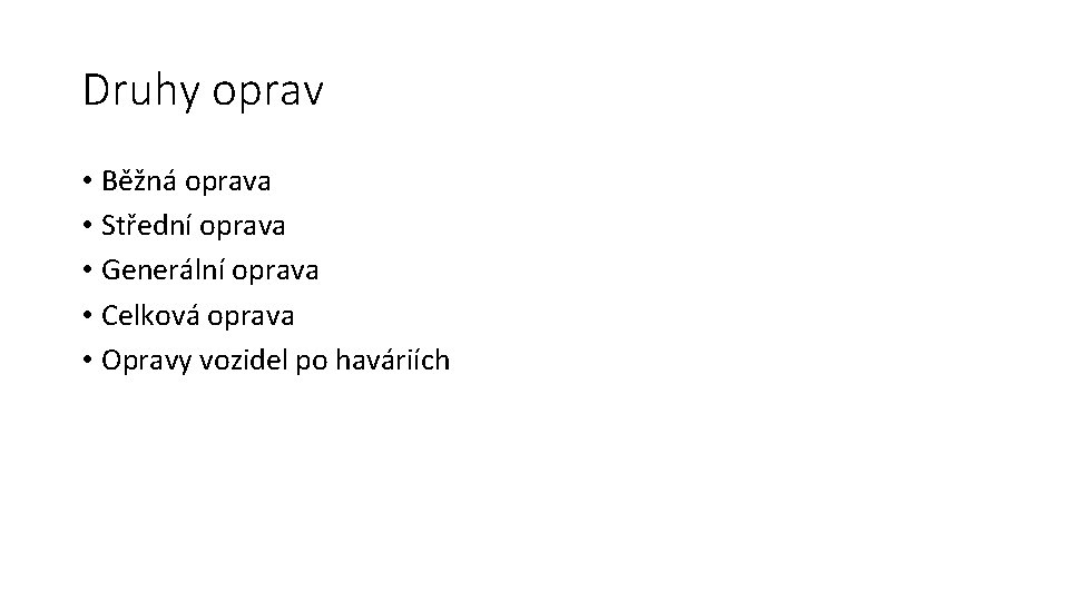 Druhy oprav • Běžná oprava • Střední oprava • Generální oprava • Celková oprava