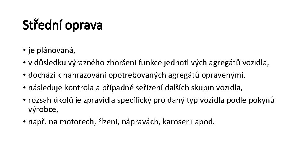 Střední oprava • je plánovaná, • v důsledku výrazného zhoršení funkce jednotlivých agregátů vozidla,