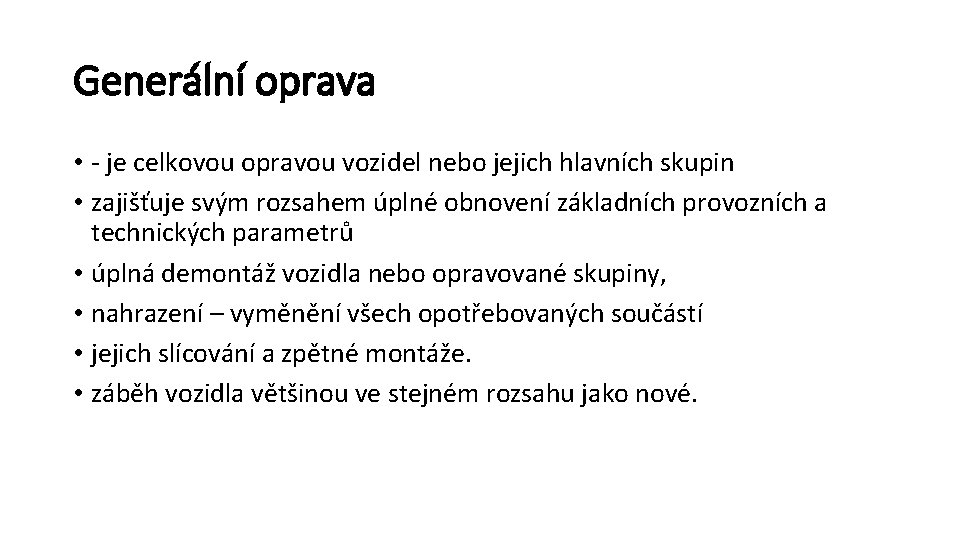 Generální oprava • - je celkovou opravou vozidel nebo jejich hlavních skupin • zajišťuje