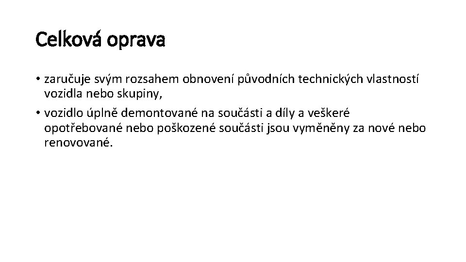 Celková oprava • zaručuje svým rozsahem obnovení původních technických vlastností vozidla nebo skupiny, •