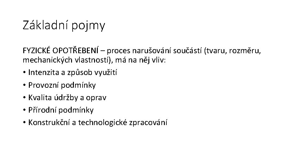 Základní pojmy FYZICKÉ OPOTŘEBENÍ – proces narušování součástí (tvaru, rozměru, mechanických vlastností), má na