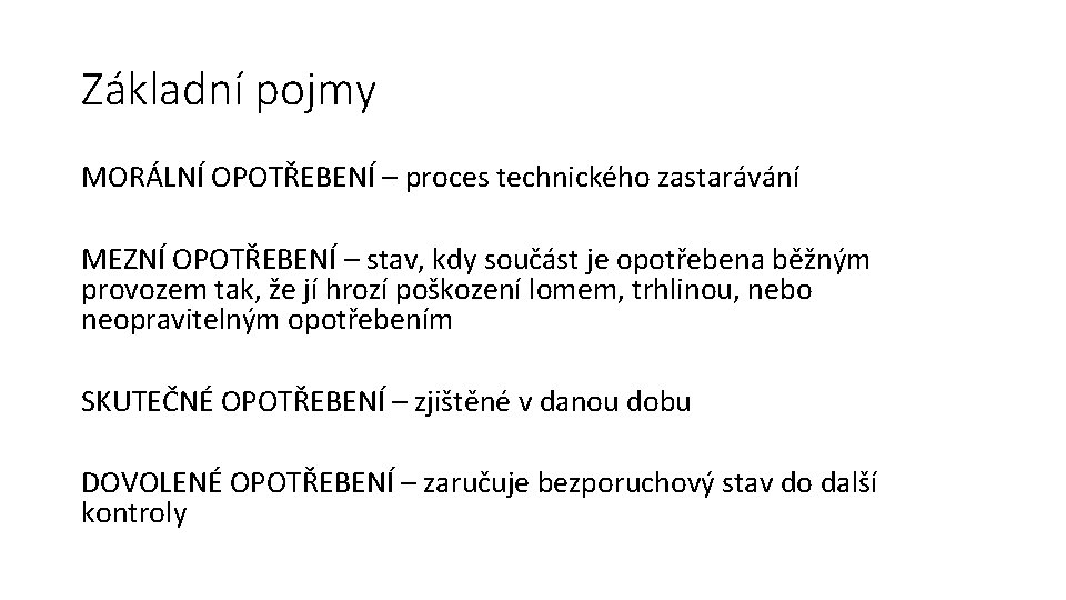 Základní pojmy MORÁLNÍ OPOTŘEBENÍ – proces technického zastarávání MEZNÍ OPOTŘEBENÍ – stav, kdy součást