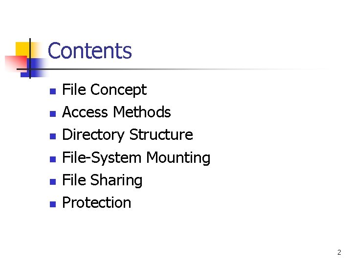 Contents n n n File Concept Access Methods Directory Structure File-System Mounting File Sharing