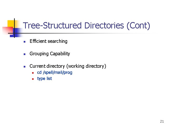 Tree-Structured Directories (Cont) n Efficient searching n Grouping Capability n Current directory (working directory)