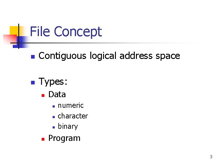 File Concept n Contiguous logical address space n Types: n Data n n numeric