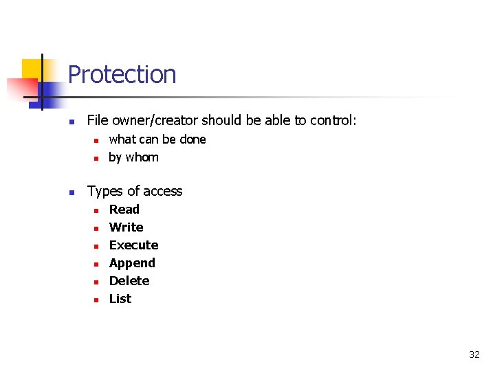 Protection n File owner/creator should be able to control: n n n what can