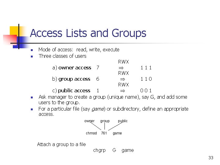 Access Lists and Groups n n Mode of access: read, write, execute Three classes