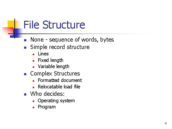 File Structure n n None - sequence of words, bytes Simple record structure n