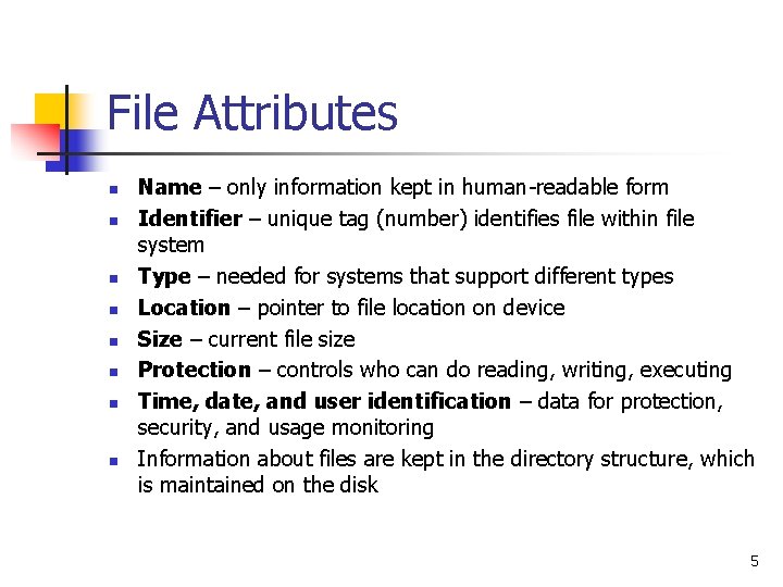 File Attributes n n n n Name – only information kept in human-readable form