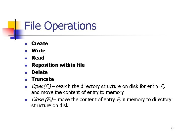 File Operations n n n n Create Write Read Reposition within file Delete Truncate