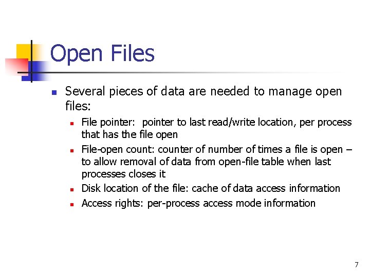 Open Files n Several pieces of data are needed to manage open files: n