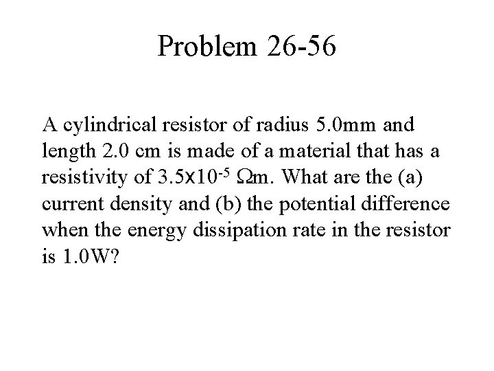 Problem 26 -56 A cylindrical resistor of radius 5. 0 mm and length 2.