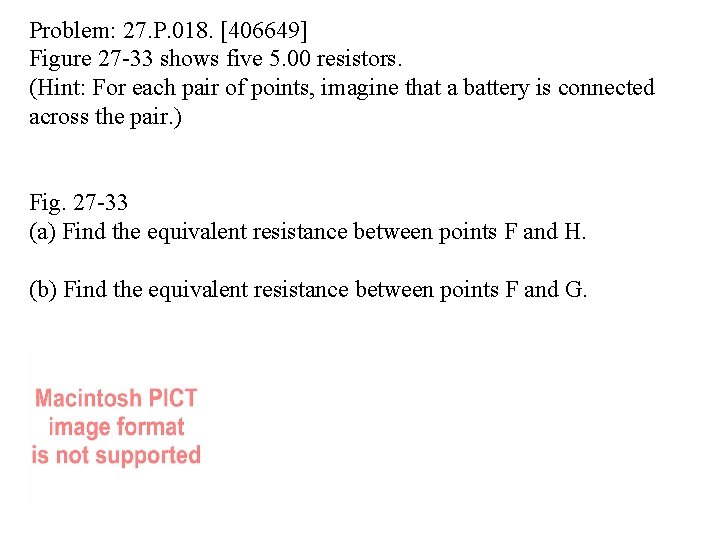 Problem: 27. P. 018. [406649] Figure 27 -33 shows five 5. 00 resistors. (Hint: