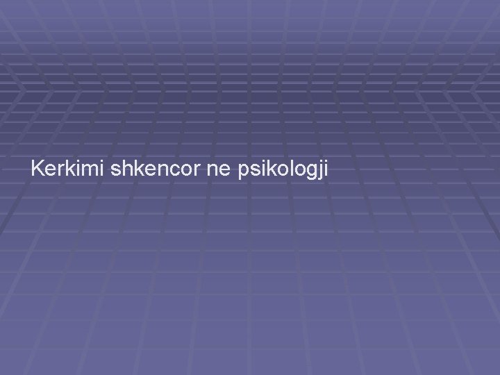 Kerkimi shkencor ne psikologji 