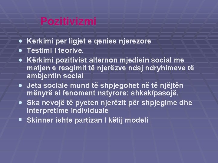 Pozitivizmi · · · Kerkimi per ligjet e qenies njerezore Testimi I teorive. Kërkimi