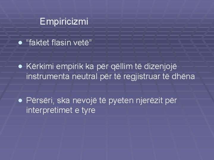 Empiricizmi · “faktet flasin vetë” · Kërkimi empirik ka për qëllim të dizenjojë instrumenta